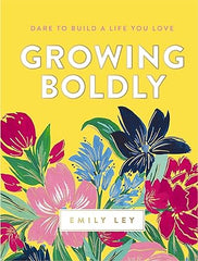 Growing Boldly - Dare To Build A Life You Love