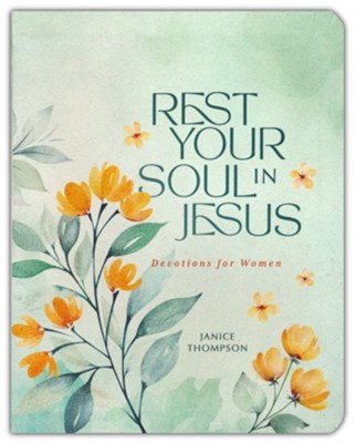 Rest Your Soul In Jesus - Devotions for Women